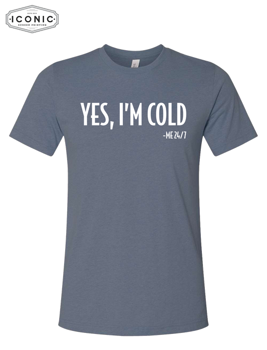 Yes, I'm Cold - Unisex Jersey Tee