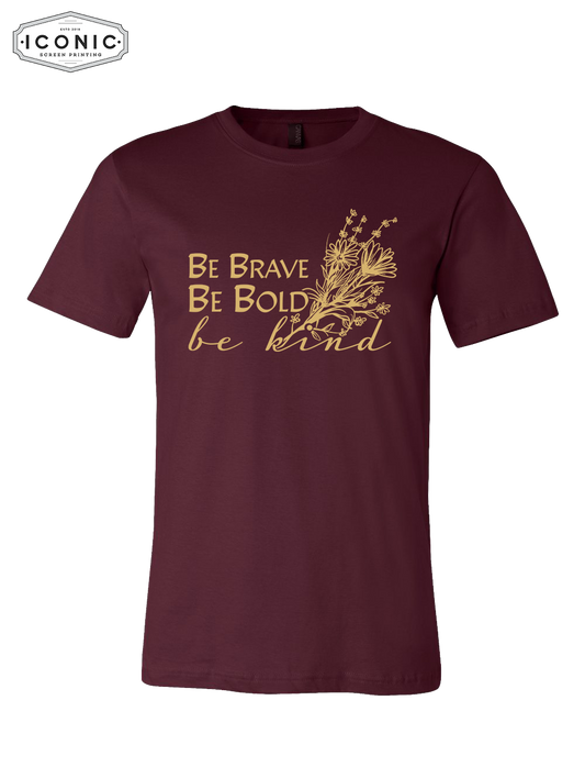 Be Brave, Be Bold, Be Kind - Unisex Jersey Tee