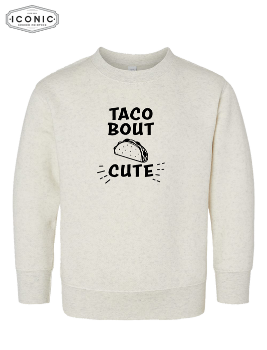 Tacobout Cute! - Toddler Fleece Crewneck Sweatshirt