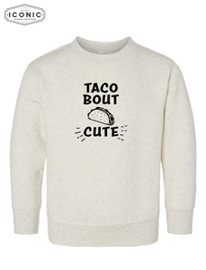 Tacobout Cute! - Toddler Fleece Crewneck Sweatshirt
