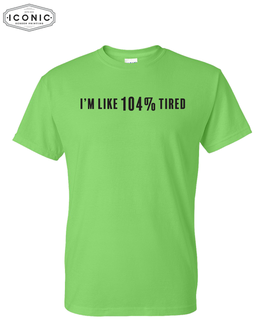 104% Tired - DryBlend T-Shirt