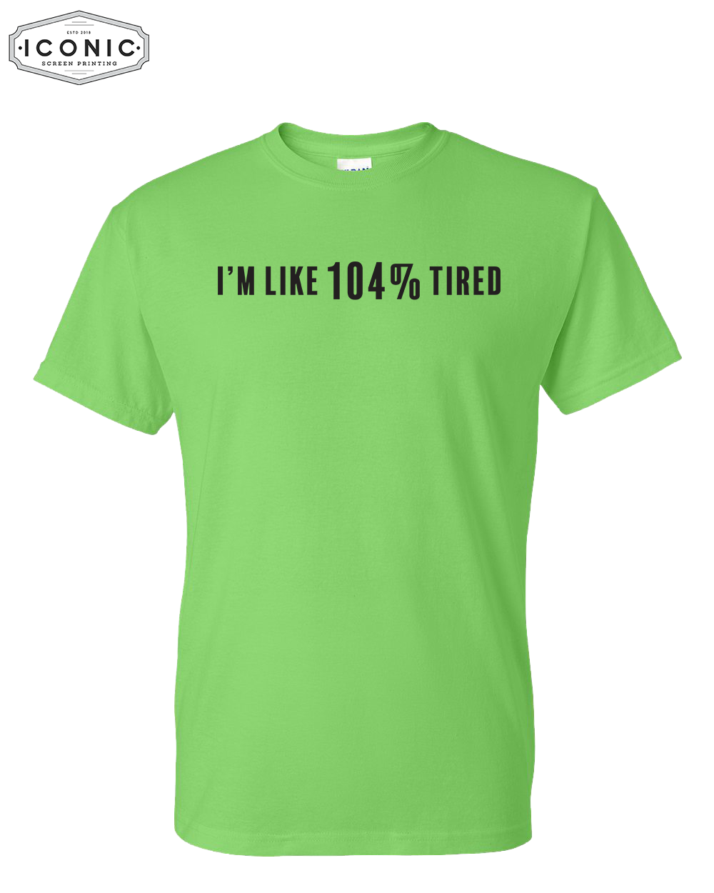 104% Tired - DryBlend T-Shirt