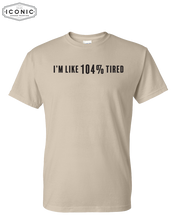 Load image into Gallery viewer, 104% Tired - DryBlend T-Shirt
