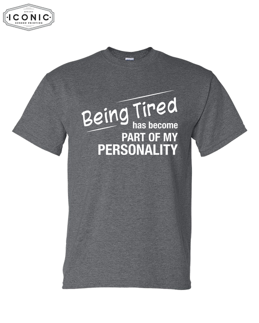 Being Tired Has Become My Personality - DryBlend T-Shirt