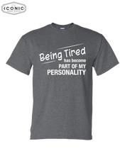 Load image into Gallery viewer, Being Tired Has Become My Personality - DryBlend T-Shirt
