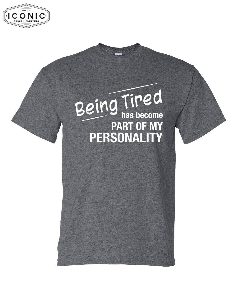 Being Tired Has Become My Personality - DryBlend T-Shirt