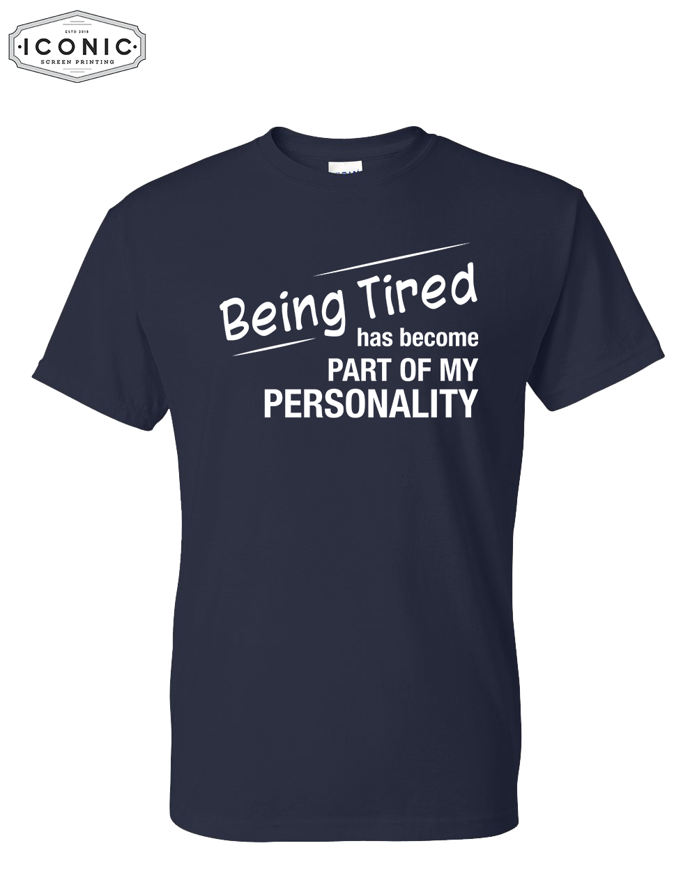 Being Tired Has Become My Personality - DryBlend T-Shirt