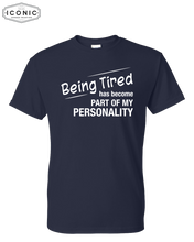 Load image into Gallery viewer, Being Tired Has Become My Personality - DryBlend T-Shirt
