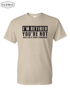 I'm Retired - DryBlend T-shirt