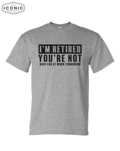 I'm Retired - DryBlend T-shirt
