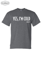 Load image into Gallery viewer, Yes, It&#39;s Cold - DryBlend T-shirt
