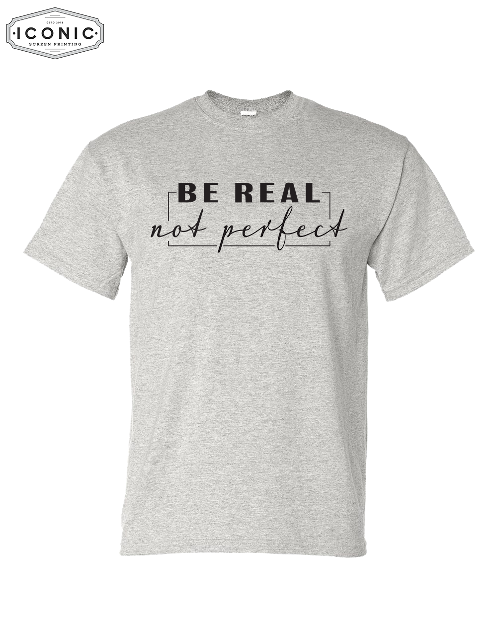 Be Real, Not Perfect - DryBlend T-shirt