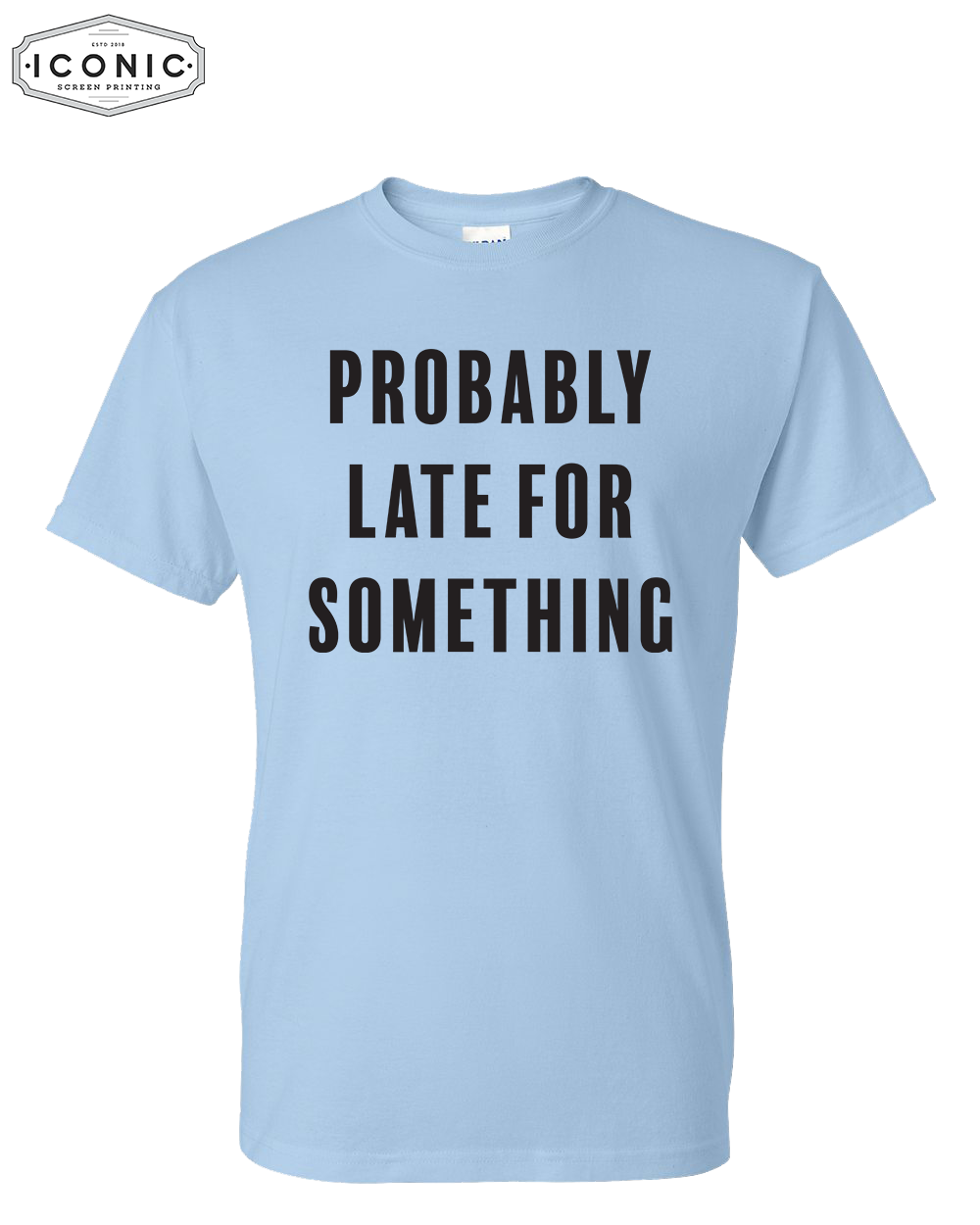 Probably Late for Something - DryBlend T-Shirt