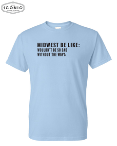 Midwest Be Like - DryBlend T-shirt
