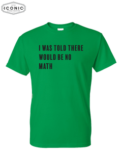 I Was Told There Would Be No Math - DryBlend T-shirt