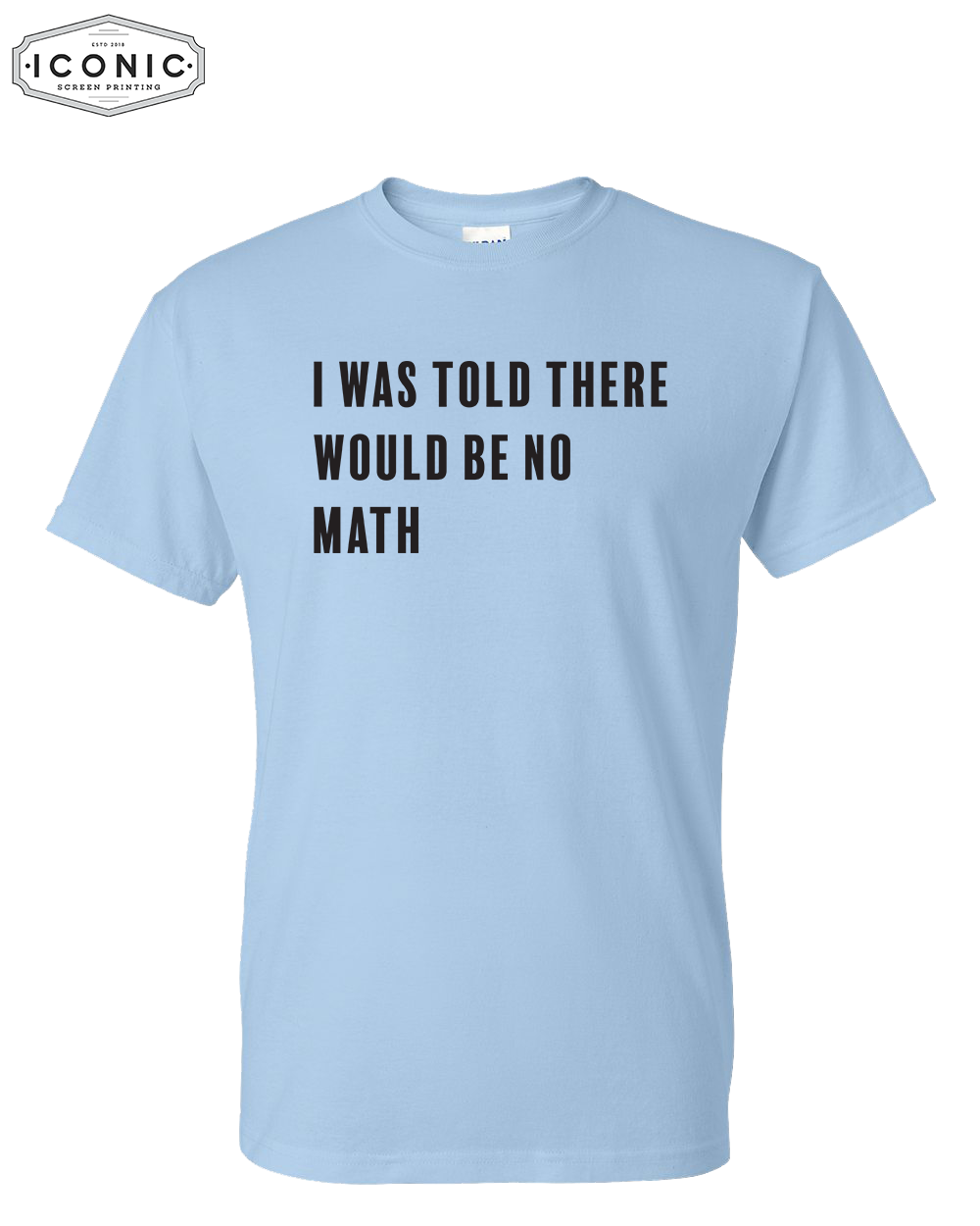 I Was Told There Would Be No Math - DryBlend T-shirt