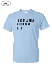 Load image into Gallery viewer, I Was Told There Would Be No Math - DryBlend T-shirt
