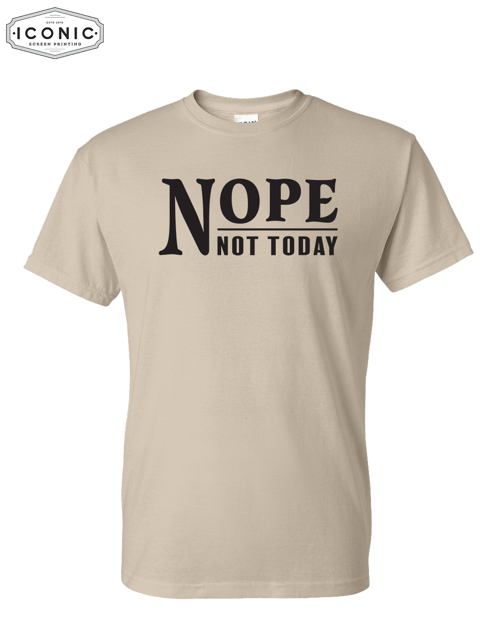Nope Not Today - DryBlend T-Shirt