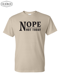 Nope Not Today - DryBlend T-Shirt