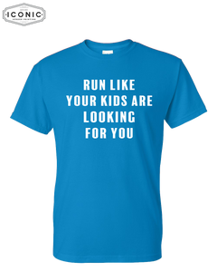 Run Like Your Kids Are Looking For You - DryBlend T-Shirt